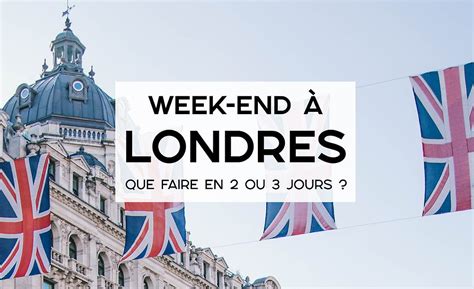 Week End Londres Que Voir En Ou Jours