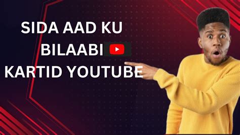 Sida Aad Youtube Channel Ku Bilaabi Kartid Sida Loo Samaysto Youtube