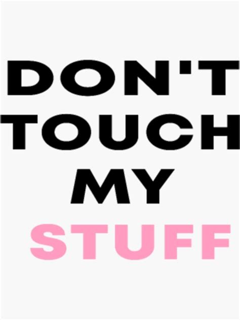 Don T Touch My Stuff Sticker For Sale By Hanabusaaiko Redbubble