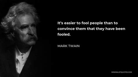 Mark Twain Quote It S Easier To Fool People Than To Convince Them That