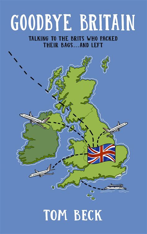 Goodbye Britain: Talking to the Brits Who Packed Their Bags and Left by