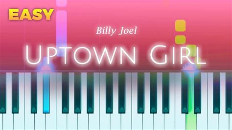 Billy Joel Uptown Girl Easy Piano Tutorial By Piano Fun Play Youtube