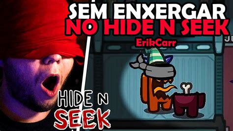 Among Us Hide N Seek Mas Fui Impostor Totalmente Vendado Esconde