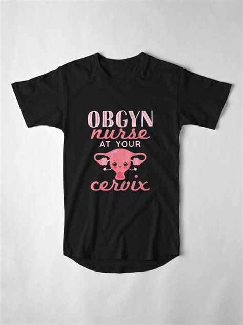 Obgyn Nurse At Your Cervix T Shirt By Jaygo Redbubble