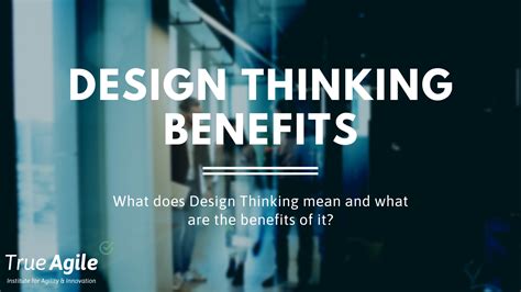 Design Thinking Benefits Simply But Thorough Explained