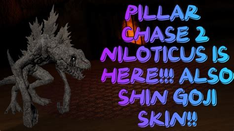 Niloticus Is Here Also Shin Goji Skin Pillar Chase Youtube