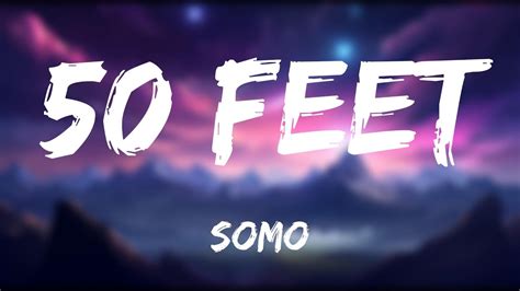 Somo 50 Feet Lyrics Mood Better Youtube