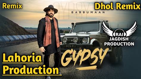 Gypsy Dhol Remix Babbu Maan Ft Rai Jagdish By Lahoria Production New