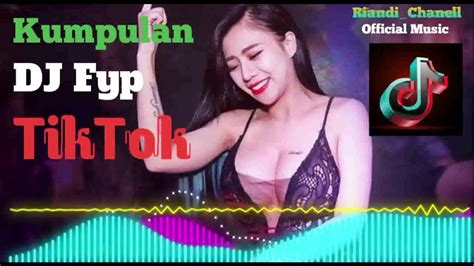 Kumpulan Dj Fyp Tiktok Trending And Viral Tiktok Song Remixes 2023