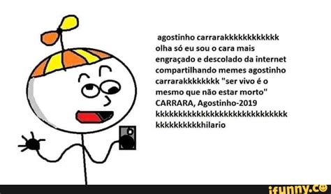 Agostinho Carrarakkkkkkkkkkkk Olha S Eu Sou O Cara Mais Engra Ado E