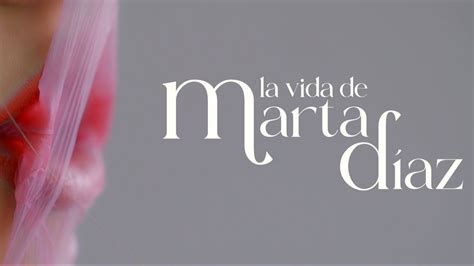 Estreno Del Tr Iler Oficial De La Vida De Marta D Az El Documental