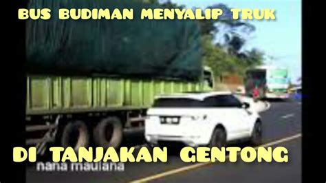 Bus Budiman Menyalip Truk Di Tanjakan Gentong Tasikmalaya YouTube