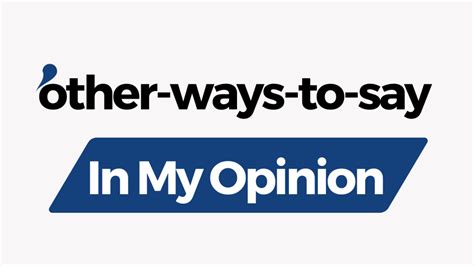 Other Ways To Say In My Opinion Other Ways To Say