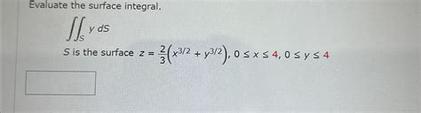 Solved Evaluate The Surface Integral Sydss Is The Surface Chegg