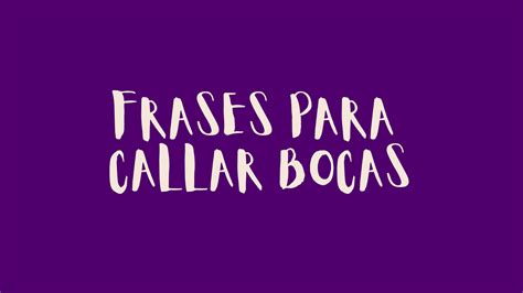 Frases Para Callar Bocas Frases Sabias