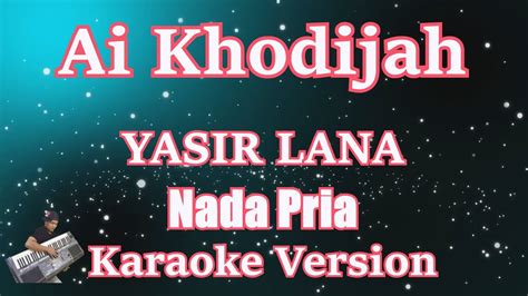 Ai Khodijah Yasir Lana Karaoke Nada Pria Lagu Sholawat Sedih YouTube