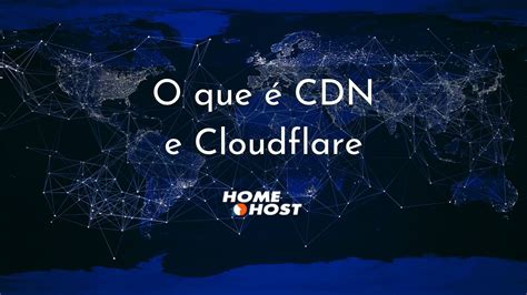 O que é Cloudflare e CDN Homehost