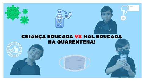 Criança educada VS Criança mal educada na QUARENTENA YouTube