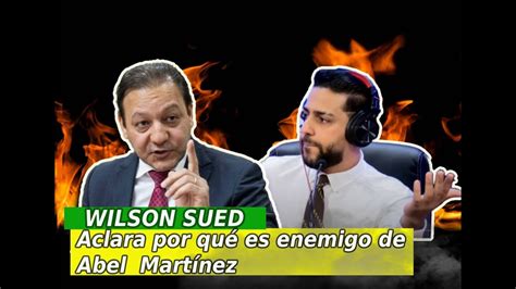 WILSON SUED ACLARA POR QUE ES ENEMIGO DE ABEL MARTINEZ DICE SE VA DEL