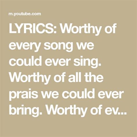 LYRICS: Worthy of every song we could ever sing. Worthy of all the ...