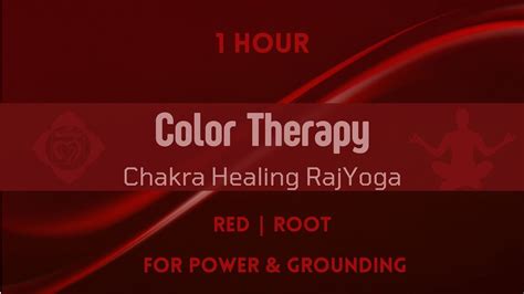 1 Hour Color Therapy Chakra Healing Rajyoga Color Red Root Chakra