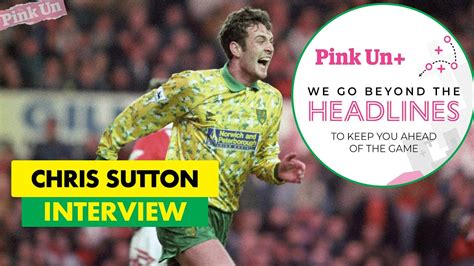 Chris Sutton Interview The Norwich City Legend Signs For Pink Un