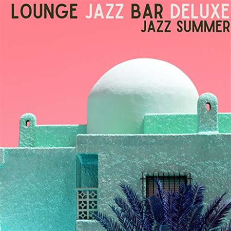 Play Jazz Summer By Lounge Jazz Bar Deluxe On Amazon Music