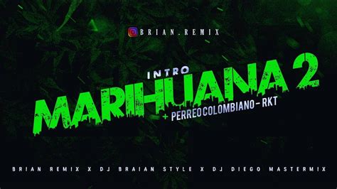 Intro Marihuana Vs Perreo Colombiano Rkt Brian Remix Dj Braian