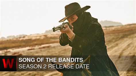 Song Of The Bandits Season Release Date Cast Plot Trailer