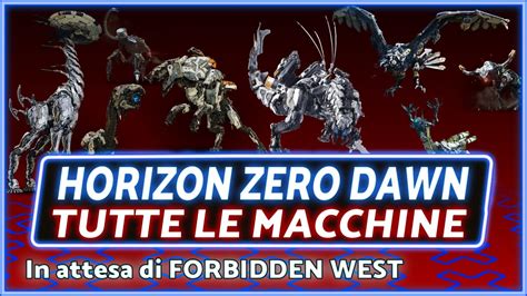 Horizon Zero Dawn Tutte Le Macchine In Attesa Di Forbidden West