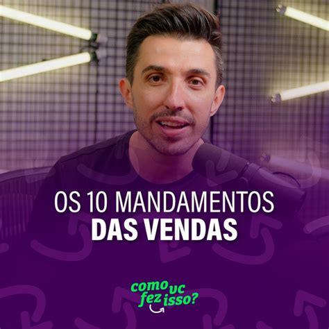 Os Dez Mandamentos Das Vendas Como Você Fez Isso Podcast On Spotify