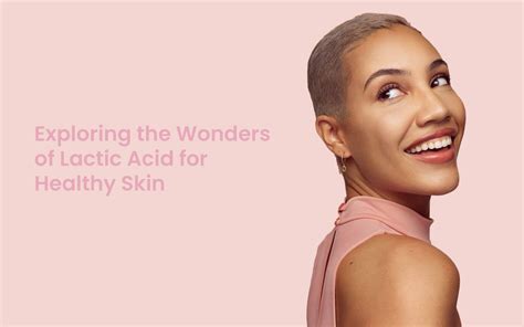 Benefits Of Using Lactic Acid In Skincare For Radiant Skin