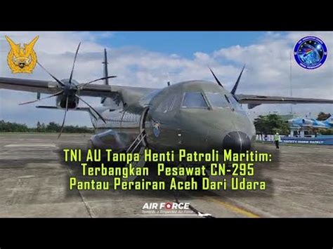 Tni Au Tanpa Henti Patroli Maritim Terbangkan Pesawat Cn Pantau