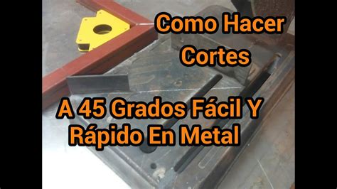 Como Hacer Cortes A 45 Grados Facil Y Rapido En Metal YouTube