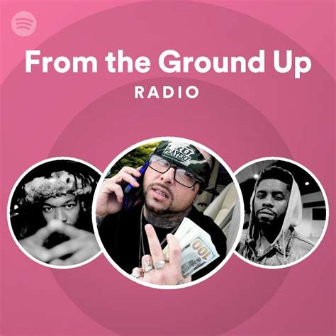 From The Ground Up Radio Playlist By Spotify Spotify