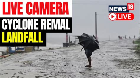 Live Cyclone Remal Update Cyclone Remal Live Tracking Bengal