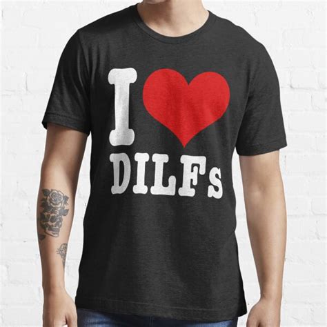 I Love Dilfs Dilf Hunter Funny Hot Dads Gift T Shirt For Sale By