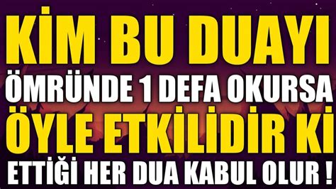 KİM BU DUAYI ÖMRÜNDE 1 DEFA OKURSA ÖYLE ETKİLİDİR Kİ ETTİĞİ HER DUA