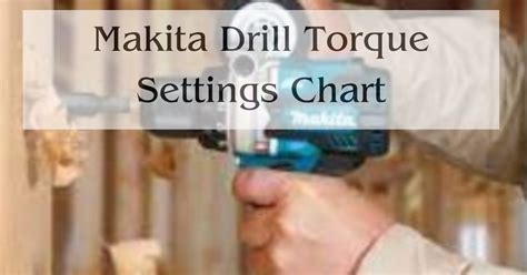 Makita Drill Torque Settings Chart - Expert Best Tips