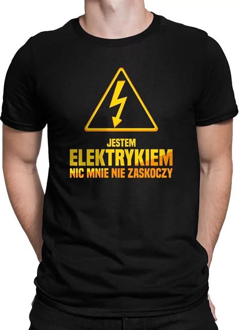 Jestem elektrykiem nic mnie nie zaskoczy męska koszulka na prezent