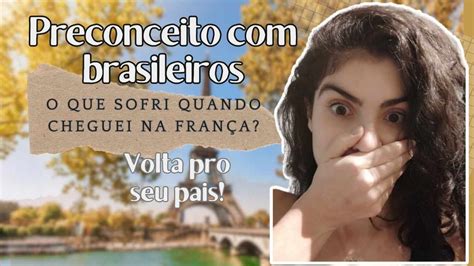 Existe preconceito contra brasileiros na França Meu pior momento aqui