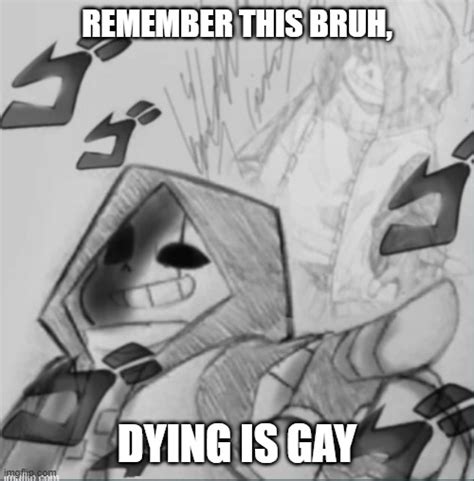 Gaster Remember Son Dying Is Gay Imgflip