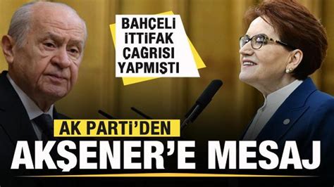 Bahçeli ittifak çağrısı yapmıştı AK Parti den Akşener e mesaj Haber