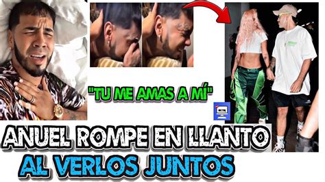 Tu Me Amas A M As Reaccion Anuel Rompe En Llanto Al Ver A Karol