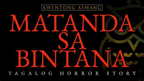 MATANDA SA BINTANA KWENTONG ASWANG TAGALOG HORROR STORY YouTube