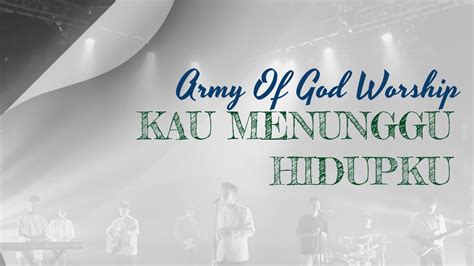 Kau Menunggu Hidupku Lirik Army Of God Worship Youtube