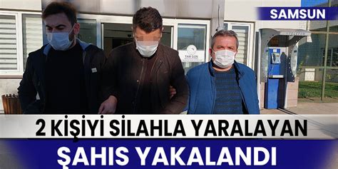 Samsun da 2 kişiyi silahla yaralayan şahıs yakalandı