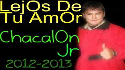 Chacalon Jr Lejos De Tu Amor Primicias Youtube