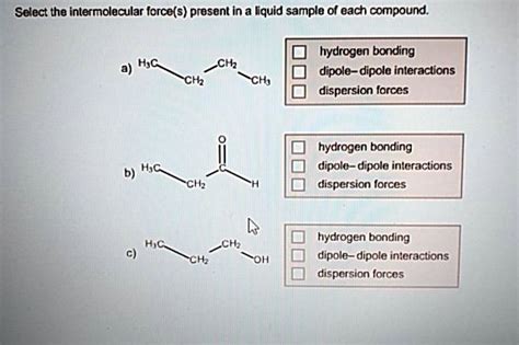 Solved Select The Intermolecular Force S Present In A Liquid Sample Of Each Compound Hydrogen