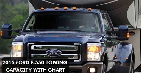 2015 Ford F 350 Towing Capacity With Chart Super Duty Pickups And Chassis Cabs The Car Towing